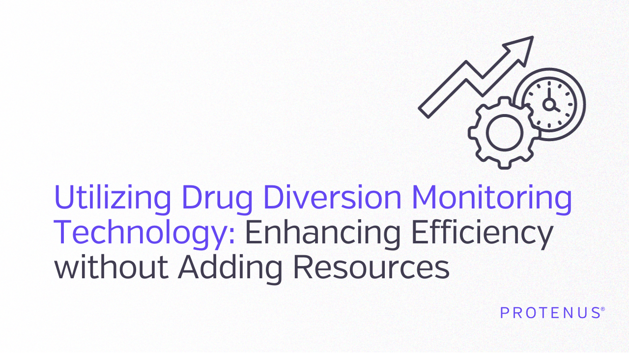 Utilizing Drug Diversion Monitoring Technology: Enhancing Efficiency without Adding Resources